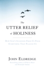 Image for The utter relief of holiness  : how God&#39;s goodness frees us from everything that plagues us