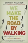 Image for We make the road by walking  : a year-long quest for spiritual formation, reorientation and activation