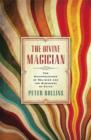 Image for The divine magician  : the disappearance of religion and the discovery of faith