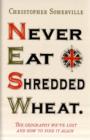 Image for Never eat shredded wheat  : the geography we&#39;ve lost and how to find it again