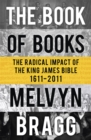 Image for The book of books  : the radical impact of the King James Bible, 1611-2011