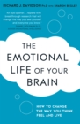 Image for The emotional life of your brain  : how its unique patterns affect the way you think, feel, and live -- and how you can change them