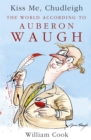Image for Kiss me, Chudleigh  : the world according to Auberon Waugh