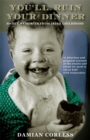 Image for You&#39;ll Ruin your Dinner: Sweet Memories from Irish childhood