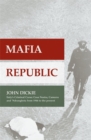 Image for Mafia Republic: Italy&#39;s Criminal Curse. Cosa Nostra, &#39;ndrangheta and Camorra from 1946 to the Present