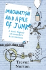 Image for Imagination and a pile of junk  : a droll history of inventors and inventions