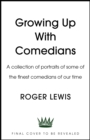 Image for Growing up with comedians  : a collection of portraits of some of the finest comedians of our time