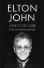 Image for Love is the cure  : on life, loss, and the end of AIDS