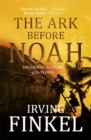 Image for The ark before Noah  : decoding the story of the flood
