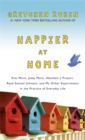 Image for Happier at home  : kiss more, jump more, abandon a project, read Samuel Johnson, and my other experiments in the practice of everyday life