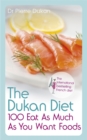 Image for The Dukan diet 100 eat as much as you want foods
