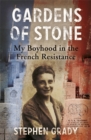 Image for Gardens of Stone: My Boyhood in the French Resistance