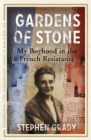 Image for Gardens of Stone: My Boyhood in the French Resistance