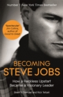 Image for Becoming Steve Jobs  : how a reckless upstart became a visionary leader