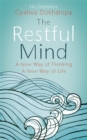 Image for The restful mind  : a new way of thinking, a new way of life