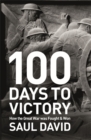 Image for 100 Days to Victory: How the Great War Was Fought and Won 1914-1918