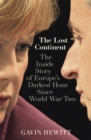 Image for The Lost Continent : The BBC&#39;s Europe Editor on Europe&#39;s Darkest Hour Since World War Two