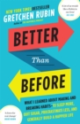 Image for Better than before  : what I learned about making and breaking habits - to sleep more, quit sugar, procrastinate less, and generally build a happier life