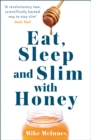 Image for Eat, sleep and slim with honey  : the new scientific breakthrough