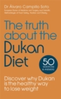 Image for The truth about the Dukan diet  : discover why Dukan is the healthy way to lose weight