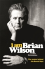 Image for I Am Brian Wilson : The genius behind the Beach Boys