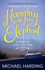 Image for Hanging with the elephant  : a story of love, loss and meditation
