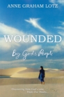 Image for Wounded by god&#39;s people  : discovering how God&#39;s love heals our hearts