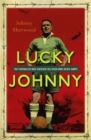 Image for Lucky Johnny  : the footballer who survived the River Kwai death camps