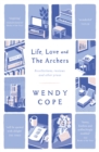 Image for Life, love and The Archers  : recollections, reviews and other prose