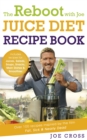 Image for The Reboot with Joe Juice Diet Recipe Book: Over 100 recipes inspired by the film &#39;Fat, Sick &amp; Nearly Dead&#39;