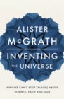 Image for Inventing the universe  : why we can&#39;t stop talking about science, faith and God
