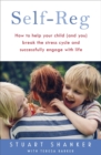 Image for Self-reg  : how to help your child (and you) break the stress cycle and successfully engage with life
