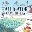 Image for When the Alligator Came to Play