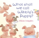 Image for What shall we call Wibbly&#39;s puppy?