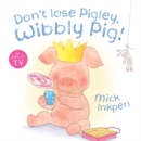 Image for Don&#39;t Lose Pigley, Wibbly Pig! Board Book