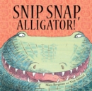 Image for Snip, Snap Alligator!