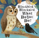 Image for Blackbird, Blackbird, What Do You Do?