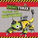 Image for Dinotrux: Dare to Repair! storybook