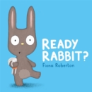 Image for Ready, Rabbit?