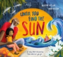 Image for Until you find the sun  : a story about discovering home wherever you go