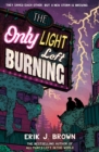 The Only Light Left Burning - Brown, Erik J.