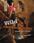 Image for Wild underground  : caves and caving