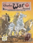 Image for Charlie&#39;s war illustrated  : remembering World War One