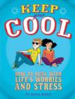 Image for Keep your cool  : how to deal with life's worries and stress