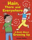 Image for Hair, there and everywhere: a book about growing up