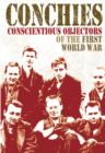 Image for Conchies  : conscientious objectors of the First World War
