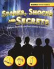 Image for Sparks, shocks and secrets: explore electricity and use science to survive