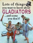 Image for Lots of Things You Want to Know About: Gladiators