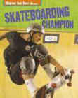 Image for How to be a ... skateboarding champion