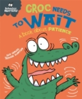 Image for Croc needs to wait  : a book about patience